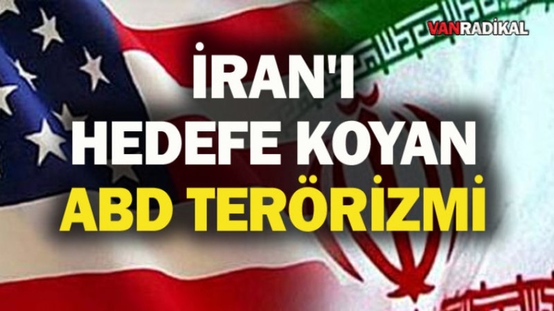 İran'ı Hedefe Koyan ABD Terörizmi