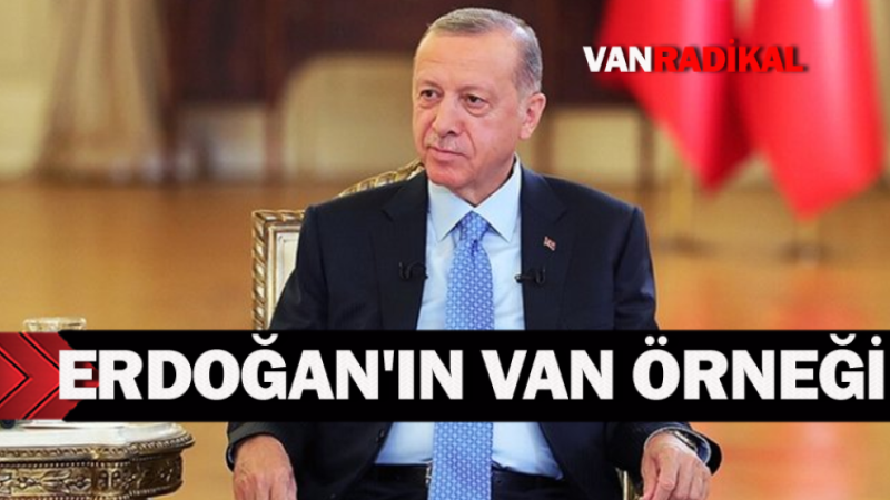 Başkan Erdoğan'ın Van örneği 