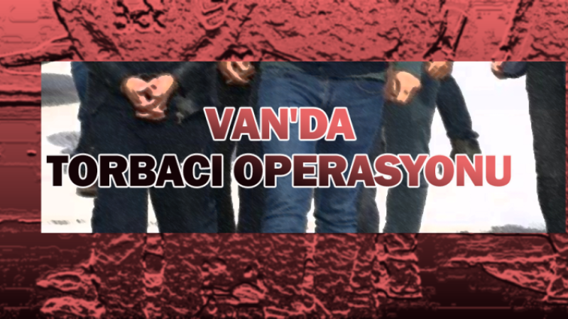 Van'da torbacı operasyonu