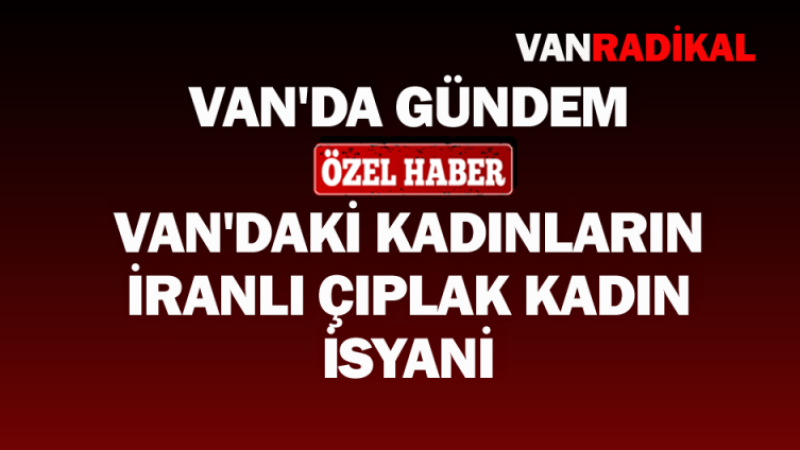Van'daki kadınların isyanı 'onları istemiyoruz'