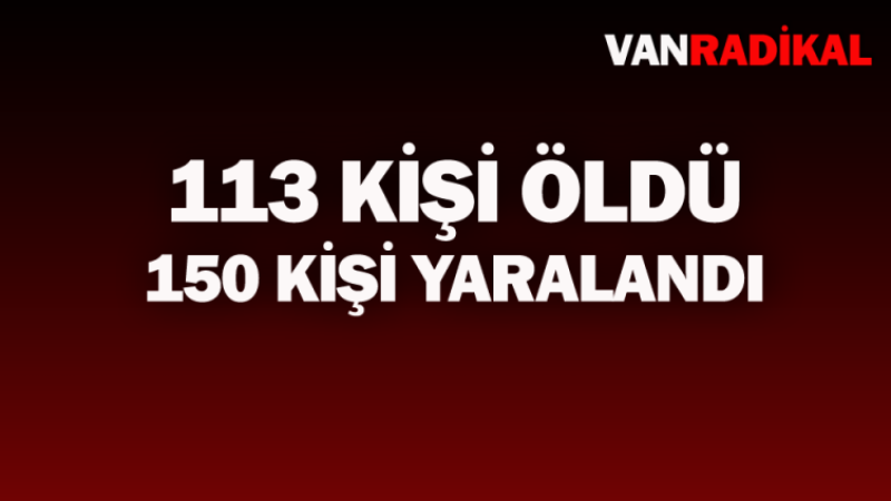 113 kişi öldü 150 kişi yaralandı 