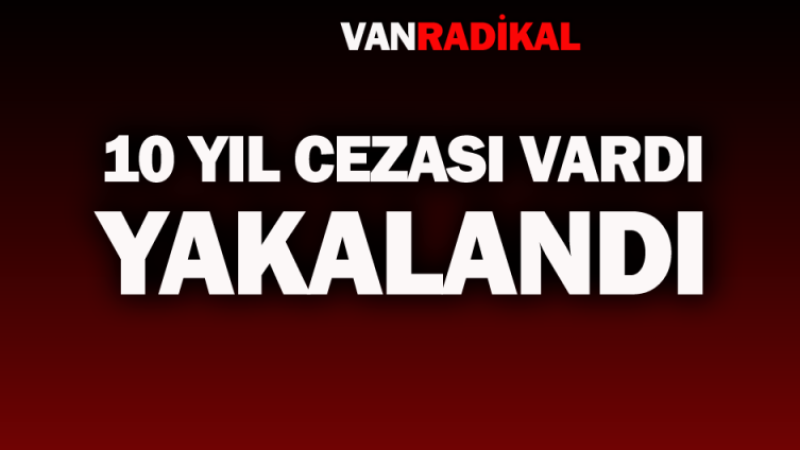 Van'da yakalandı, on cezası vardı