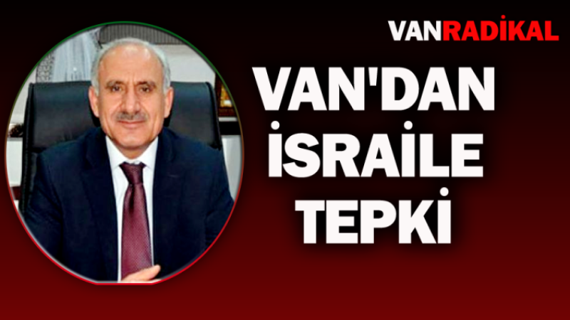 Van'dan İsrail'e tepki 