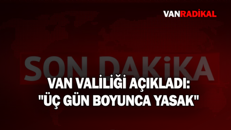 Van'da üç gün boyunca yasaklandı 