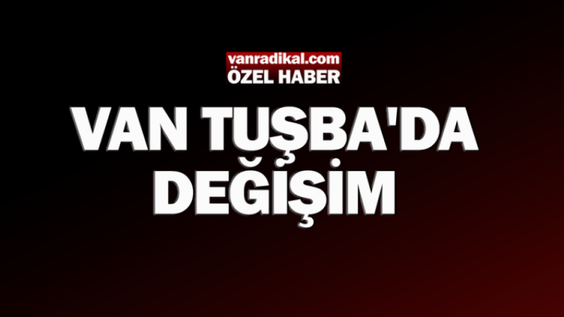 Van'ın Tuşba ilçesinde değişim