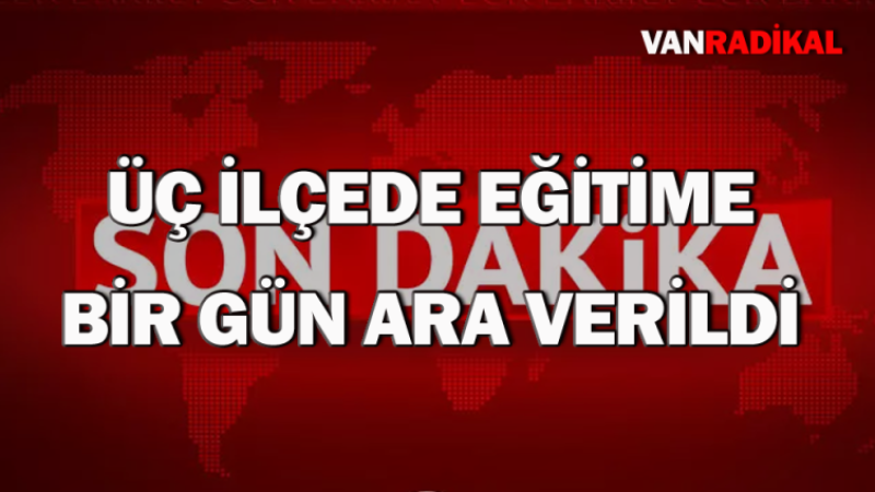Van'ın üç ilçesinde eğitime bir gün ara 