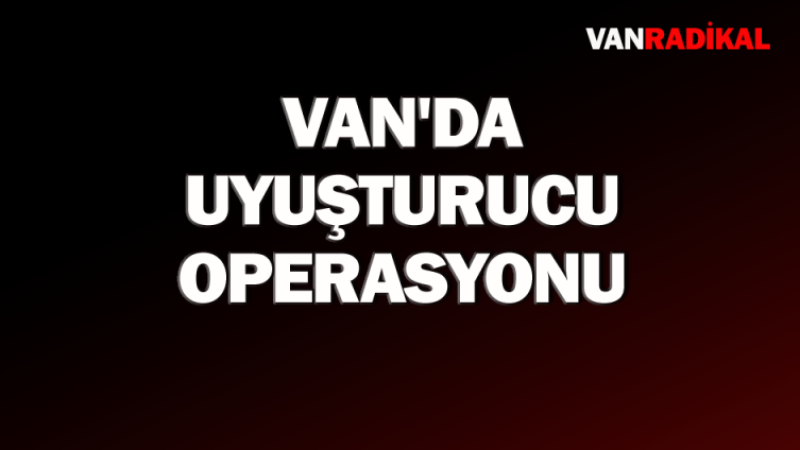 Van'da uyuşturucu operasyonu 