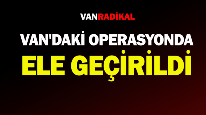 Van'da 30 kilo ele geçirildi 