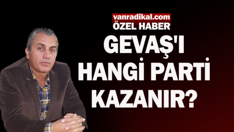 Gevaş'ı hangi parti kazanır 