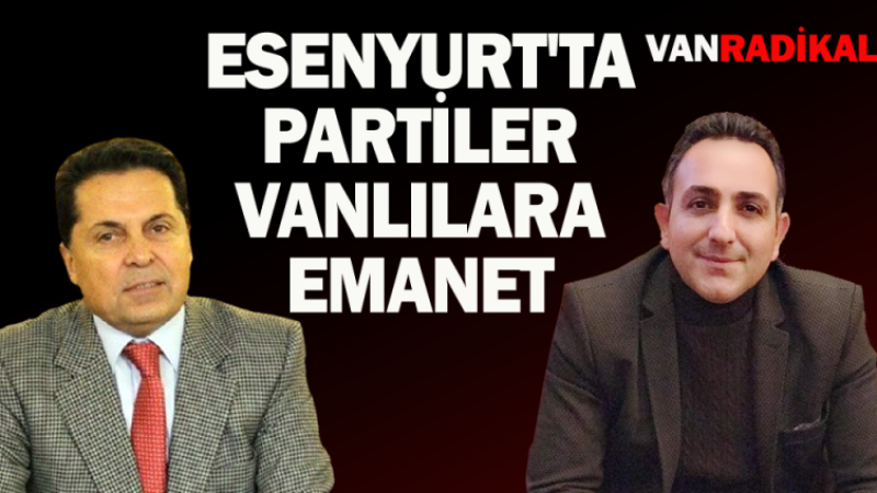 Esenyurt'ta partiler Vanlılara emanet 