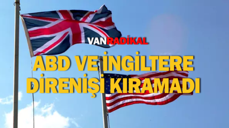 ABD ve İngiltere saldırıları yıldırmadı