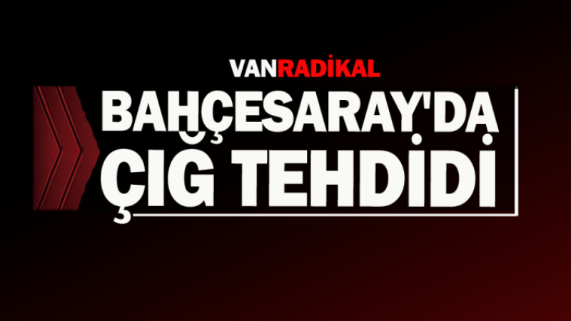 Bahçesaray'da Çığ Tehdidi