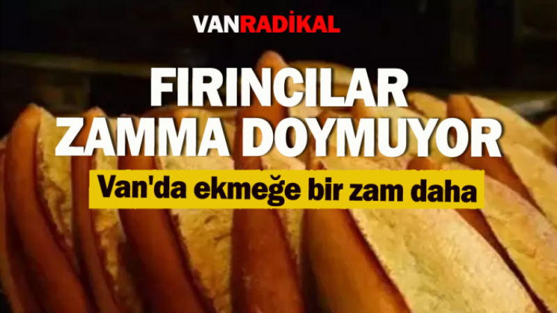 Van'da Ekmeğe ikinci  zam vatandaşları zora soktu. 