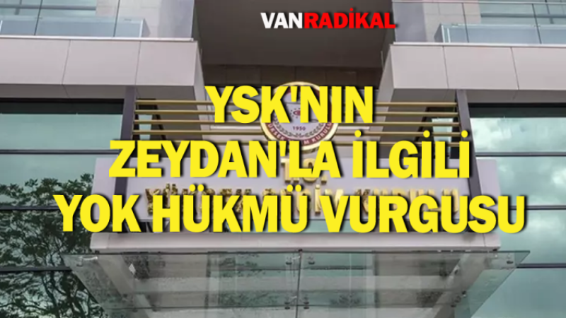 YSK'nın Zeydan'la ilgili gerekçeli kararı