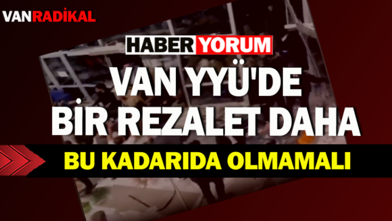 Van YYÜ'de rezaletler bitmiyor