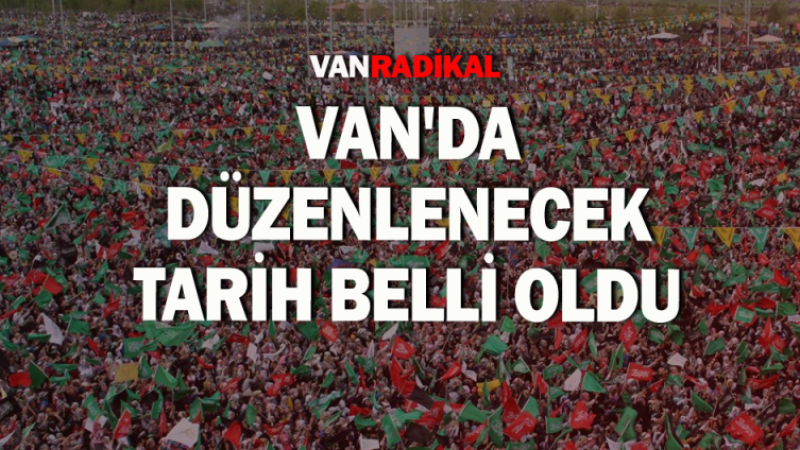 Van'da düzenlenecek tarih belli oldu 