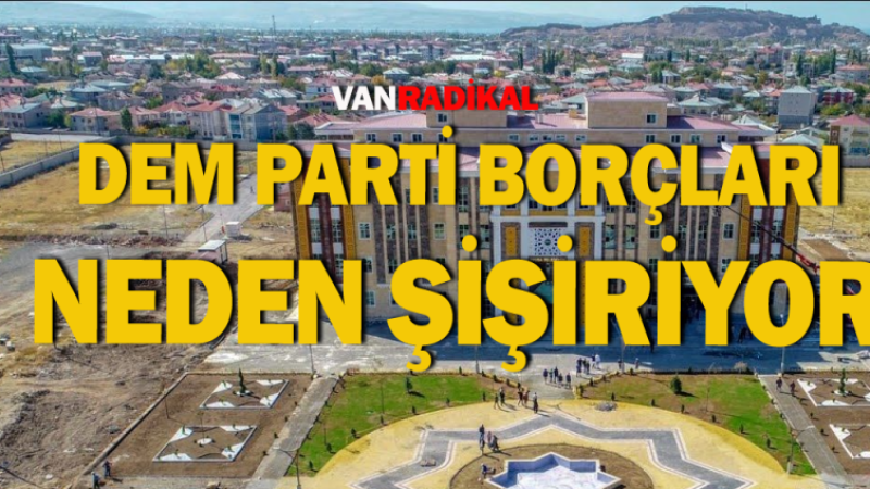 DEM Parti borçları neden şişiriyor