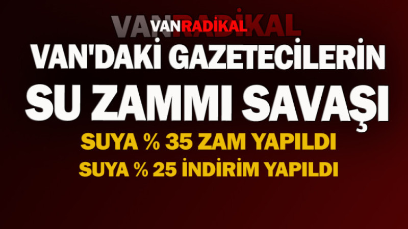 Van'daki gazetecilerin su zammı savaşı