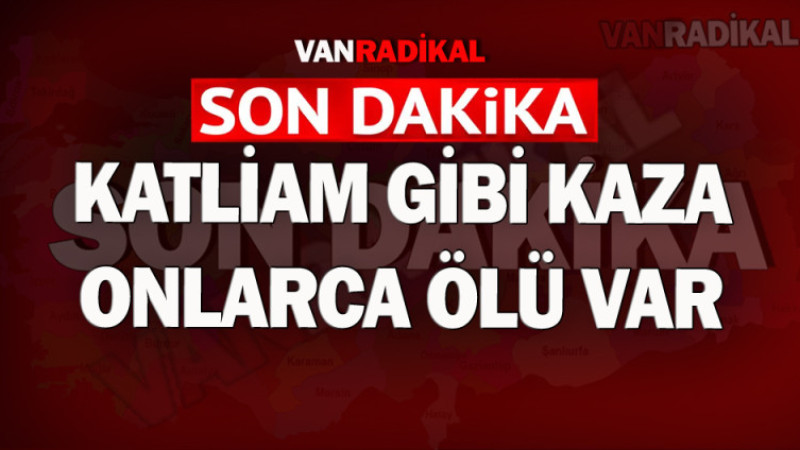 Katliam gibi kaza onlarca ölü var