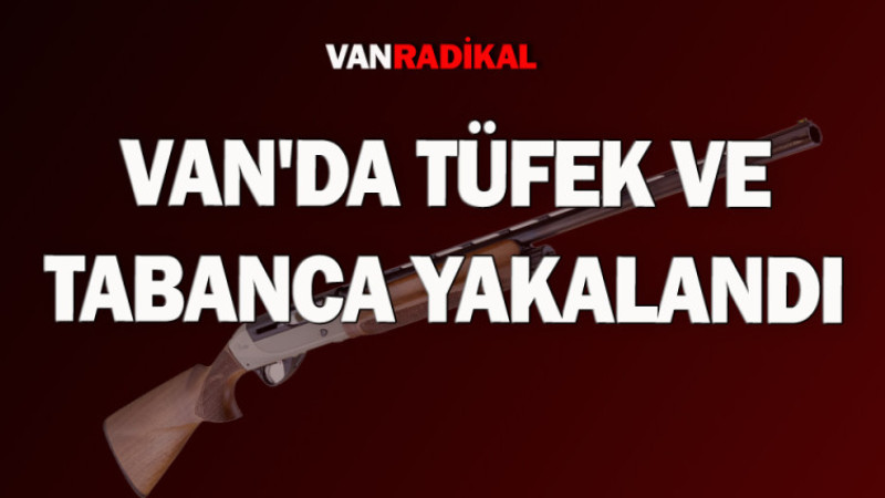 Van'da üfek ve tabanca ele geçirildi. 