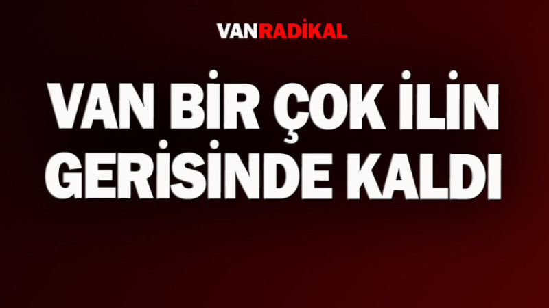 Van bir çok ilin gerisinde kaldı 