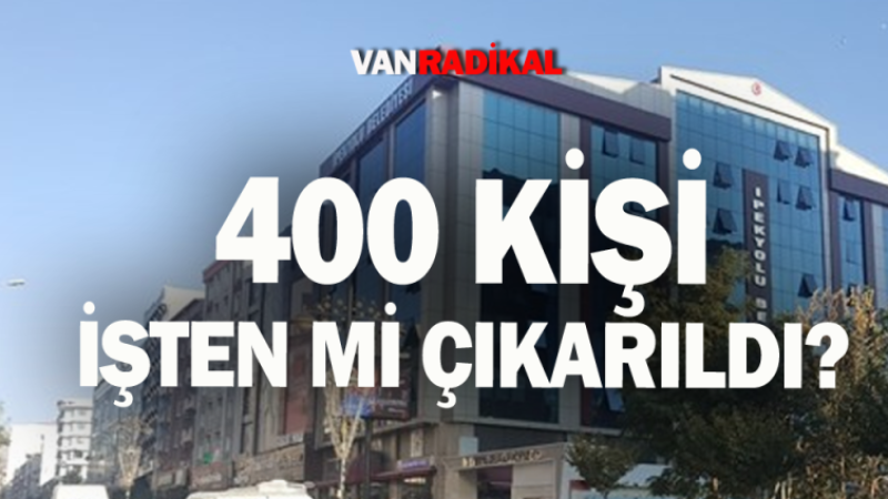 400 kişi işten çıkarıldı mı