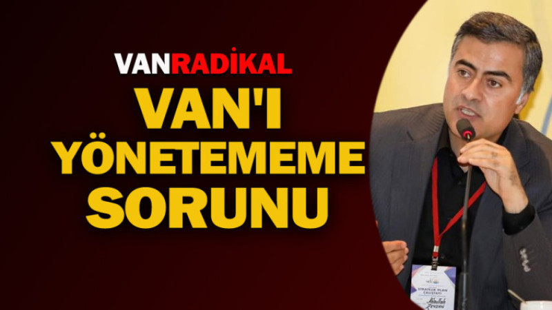 Van'ı yönetememe sorunu 