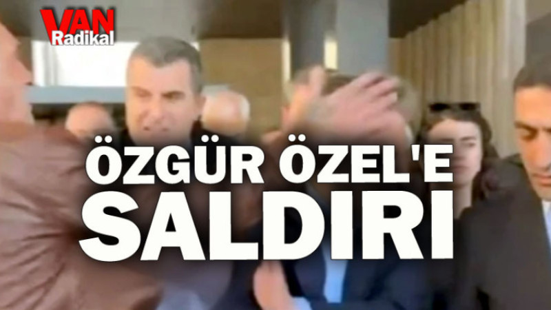 Özgür Özel'e yumruklu  saldırı 