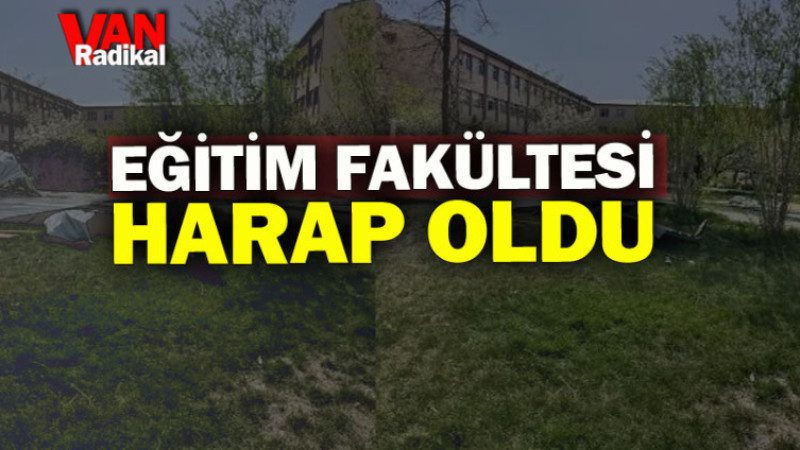 Eğitim Fakültesi Harap Oldu