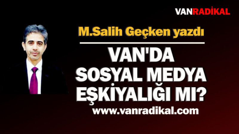 Van'da  Sosyal Medya Eşkıyalığı mı