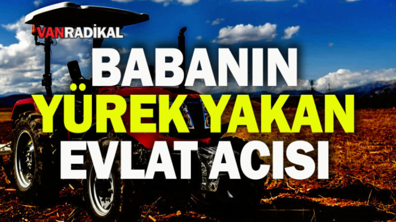 BABANIN YÜREK YAKAN EVLAT ACISI