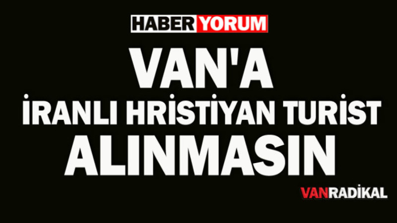 VAN'A İRANLI HRİSTİYANA LINMASIN
