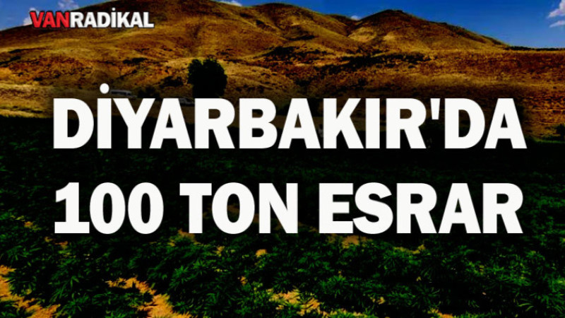 DİYARBAKIR'DA 100 TON ESRAR