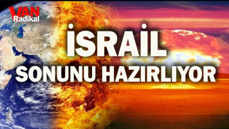 İSRAİL KENDİ SONUNU HAZIRLIYOR
