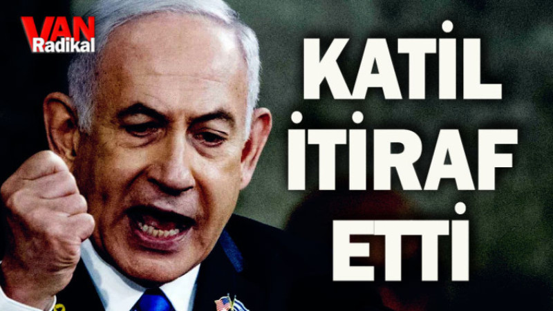 KATİL NETANYAHU İTİRAF ETTİ