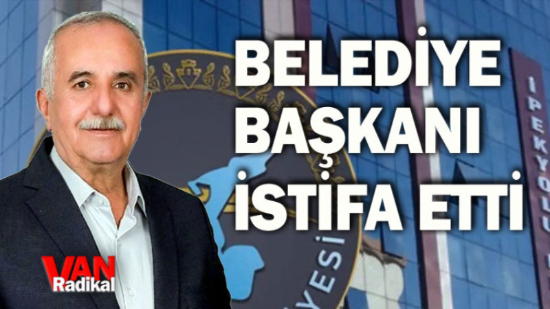 İpekyolu Belediye Başkanı İstifa Etti