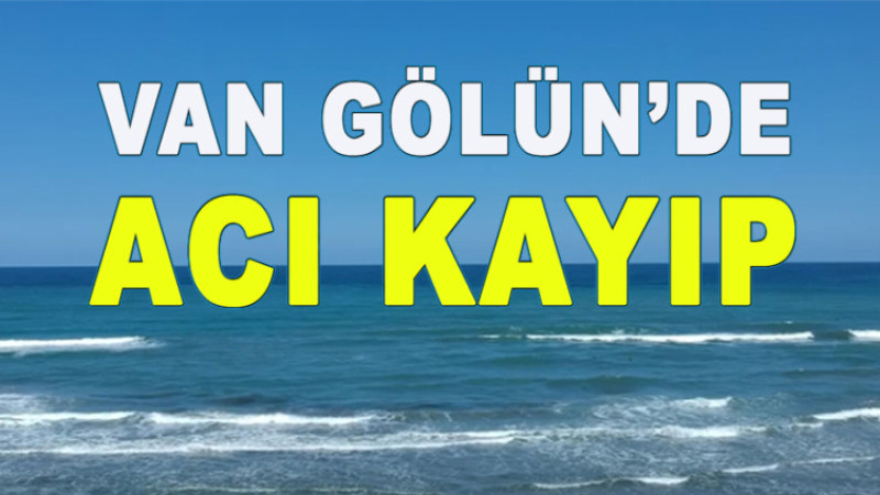 Van Gölü'nde 14 Yaşındaki Acık Kayıp