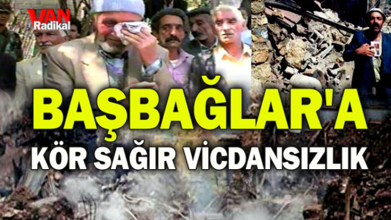 BAŞBAĞLAR'A KÖR VE SAĞIR VİCDANSIZLIK. 