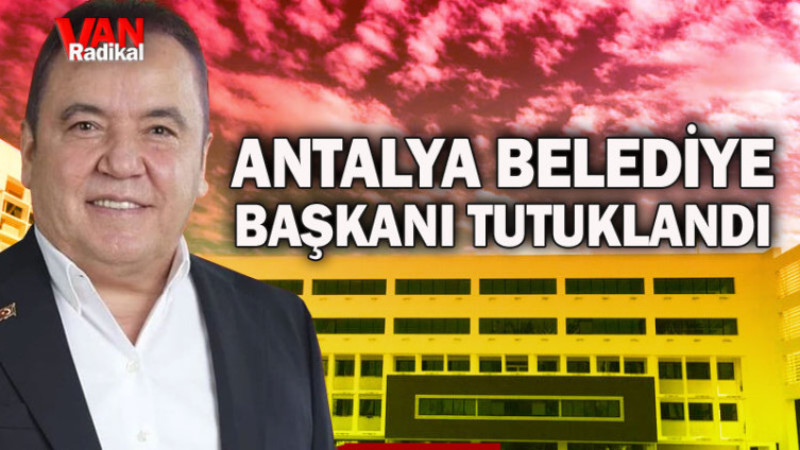 ANTALYA BELEDİYE BAŞKANI TUTUKLANDI