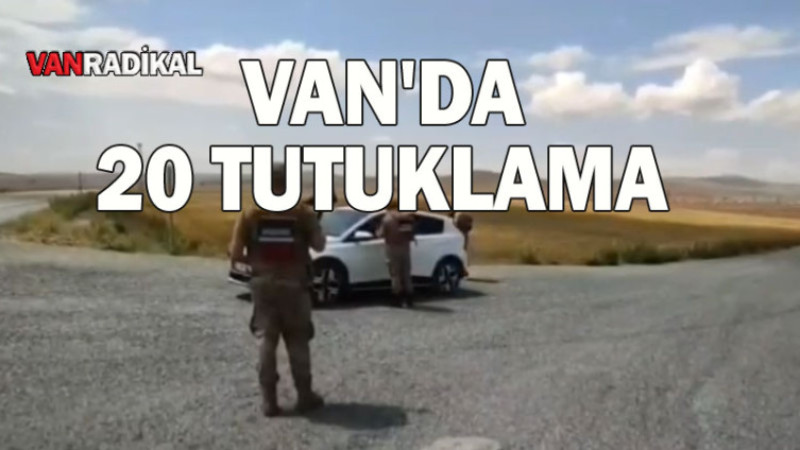 Van'da 20 kişi tutuklandı