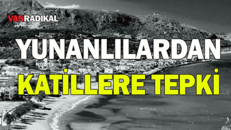 YUNANLILARDAN KATİLLER TEPKİ 