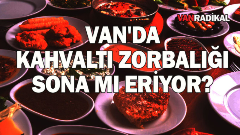VAN KAHVALTISI İSRAFINA NEŞTER