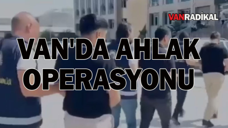 Van'da Ahlak Operasyonu