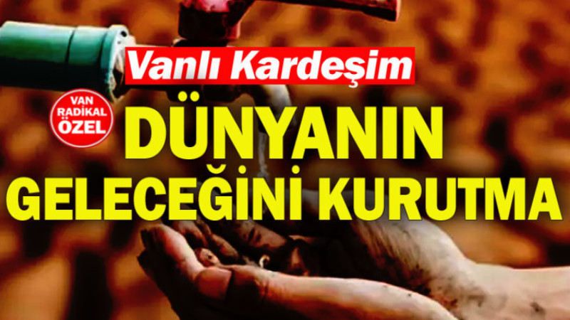 VANLI KARDEŞİM TEHLİKEYE ORTAK OLMA UYARISI