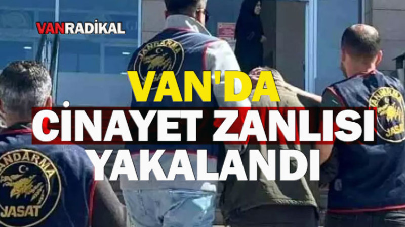 VAN'DA CİNAYET ZANLISI YAKALANDI