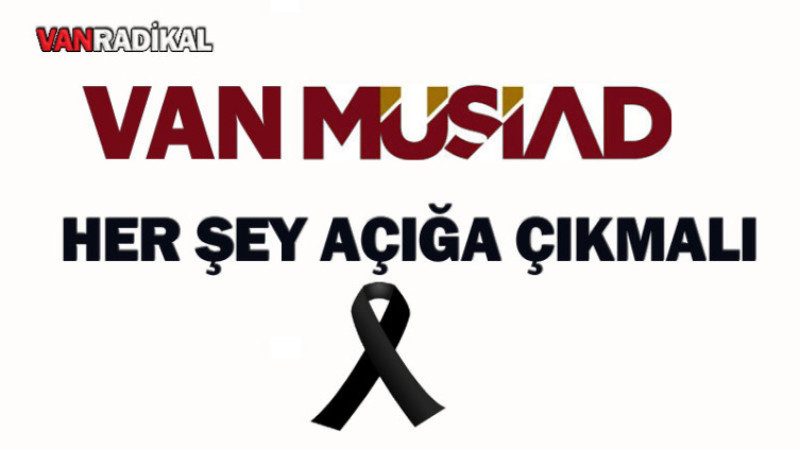 Van MÜSİAD Her şey Açığa Çıkmalı