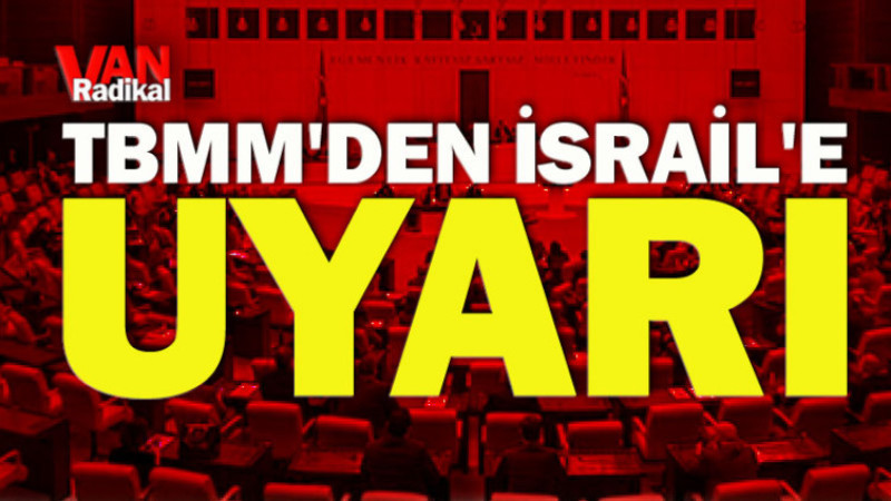 TBMM'DEN İSRAİL'E UYARI