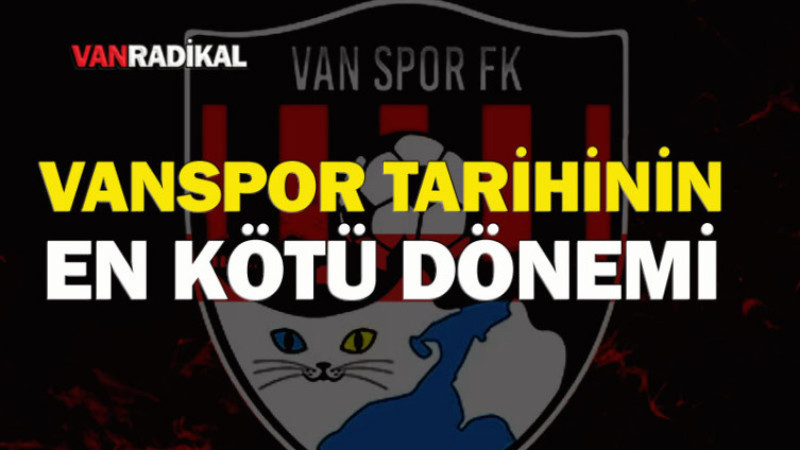 VANSPOR'DA TARİHİNİN EN KÖTÜ DÖNEMİ