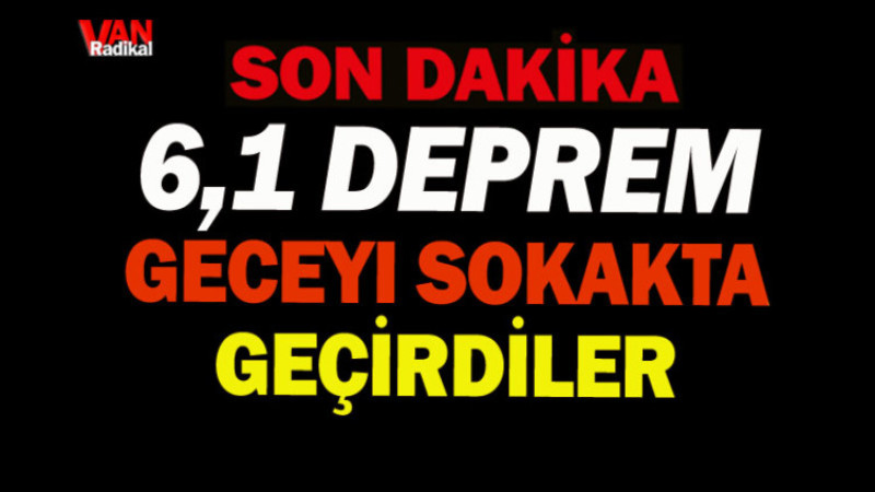 6,1 DEPREM HERKESİ KORKUTTU