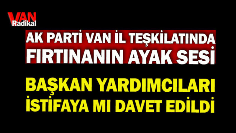 Van Ak Parti Yönetiminde İstifa Kavgası